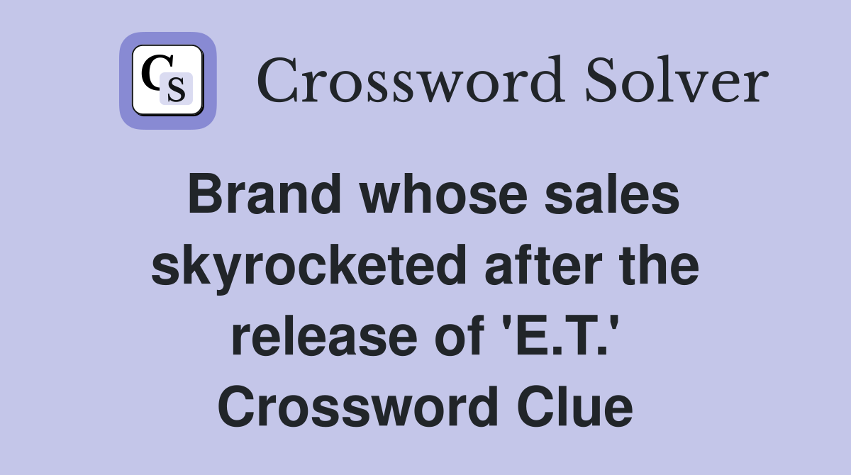 Brand whose sales skyrocketed after the release of 'E.T.' Crossword Clue