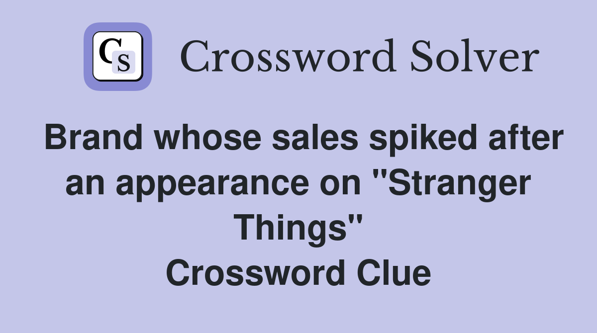 Brand whose sales spiked after an appearance on "Stranger Things" Crossword Clue