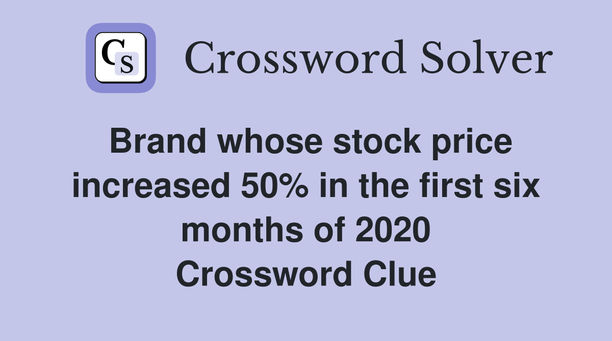 Brand whose stock price increased 50% in the first six months of 2020 Crossword Clue