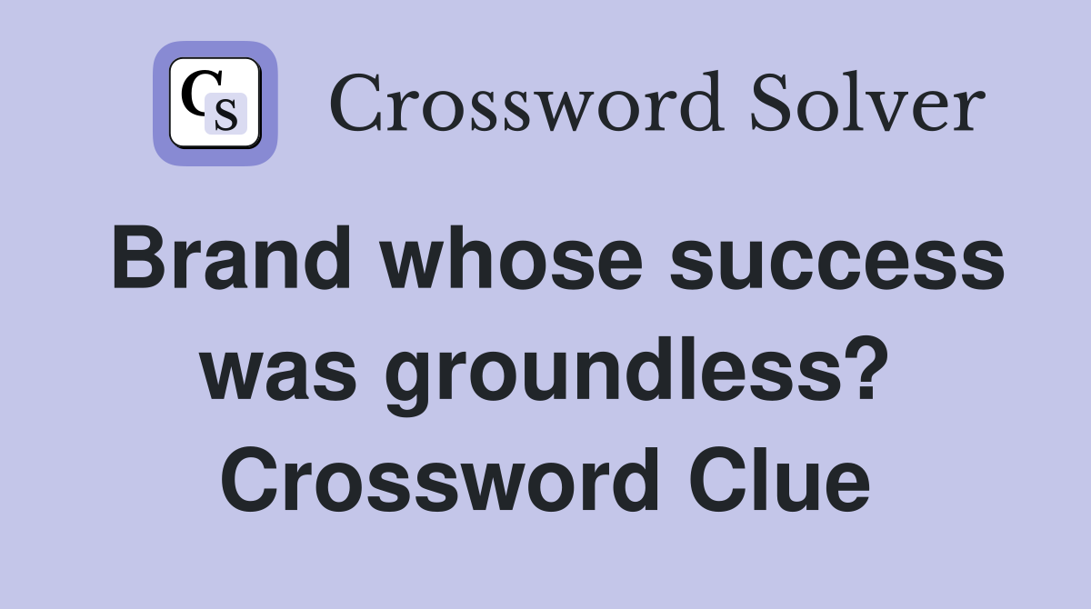 Brand whose success was groundless? Crossword Clue