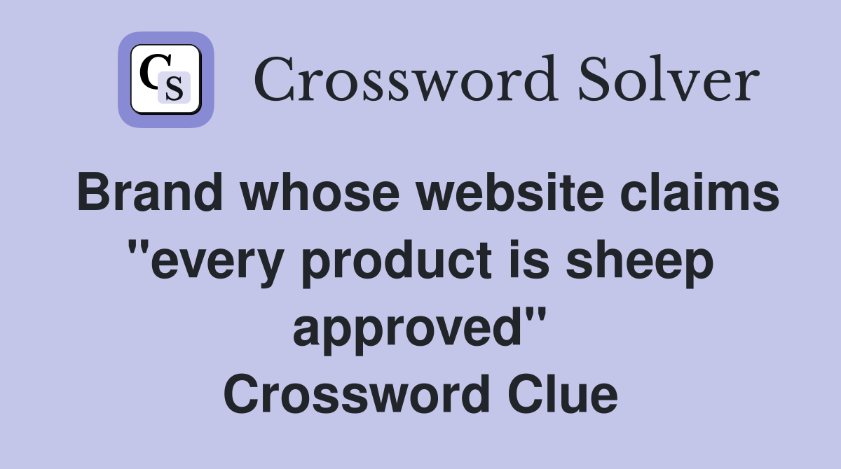 Brand whose website claims "every product is sheep approved" Crossword Clue