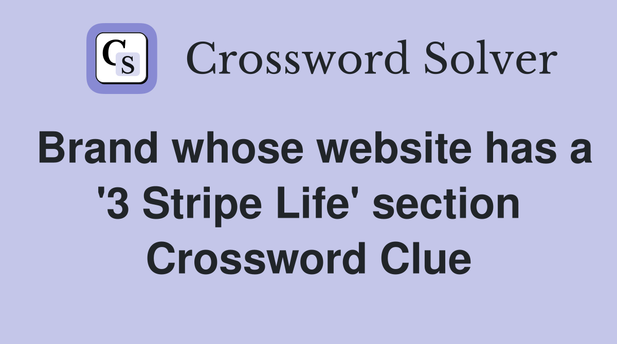 Brand whose website has a '3 Stripe Life' section Crossword Clue