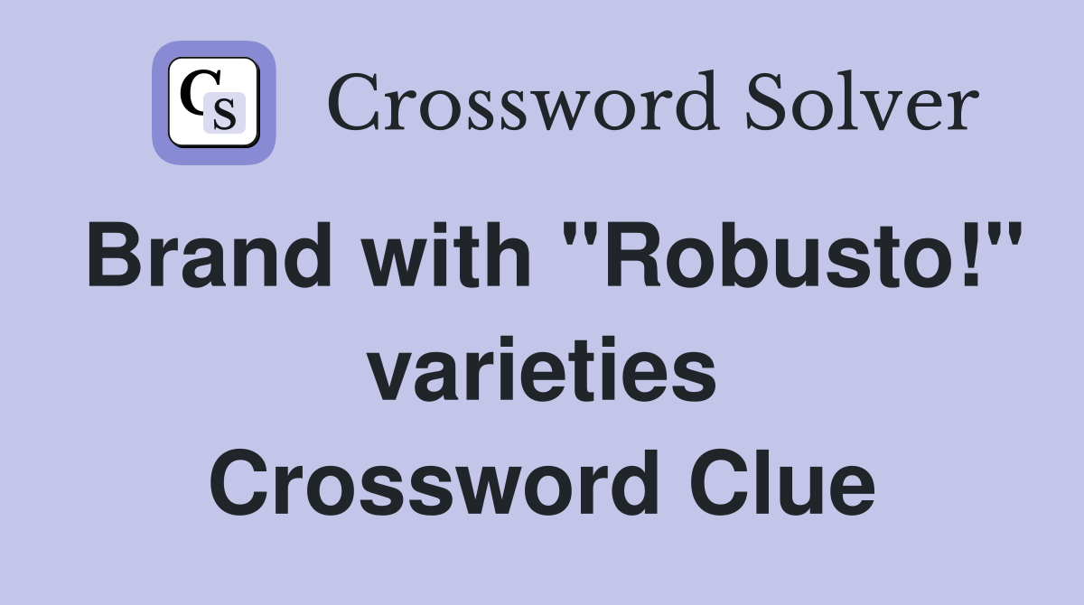 Brand with "Robusto!" varieties Crossword Clue