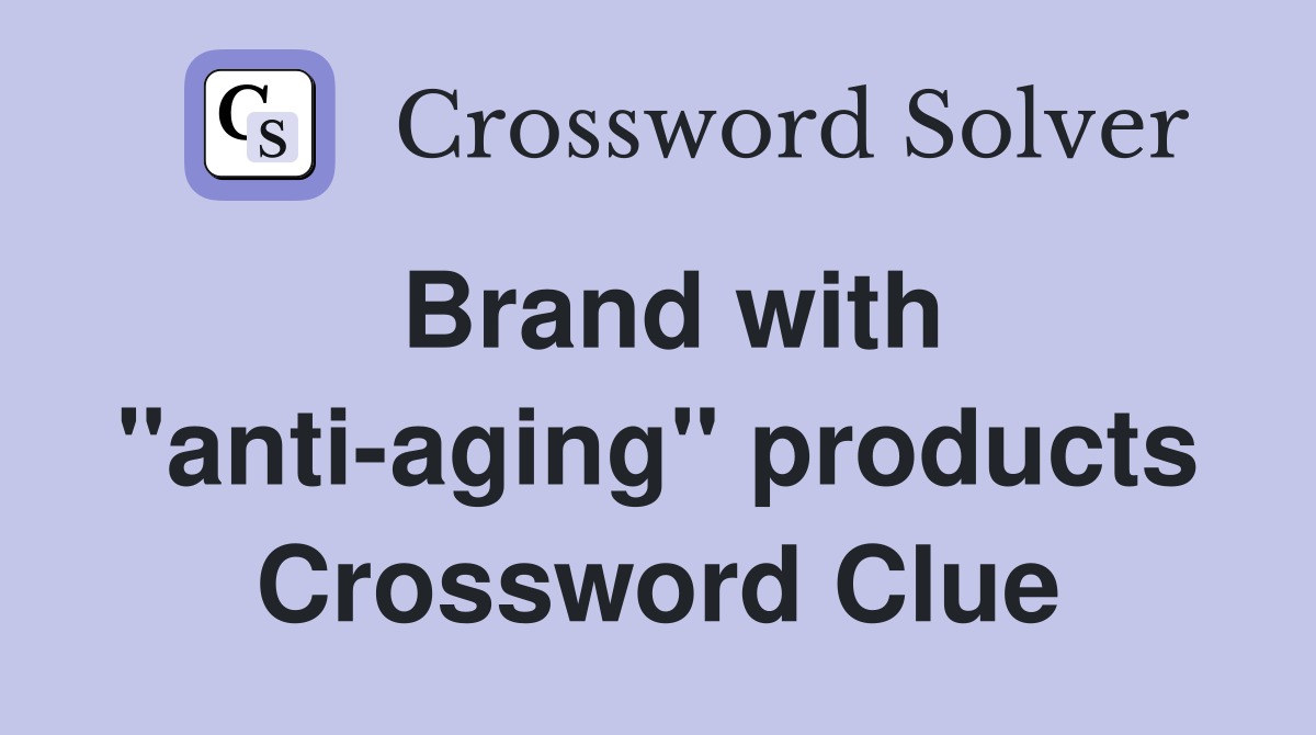 Brand with "anti-aging" products Crossword Clue