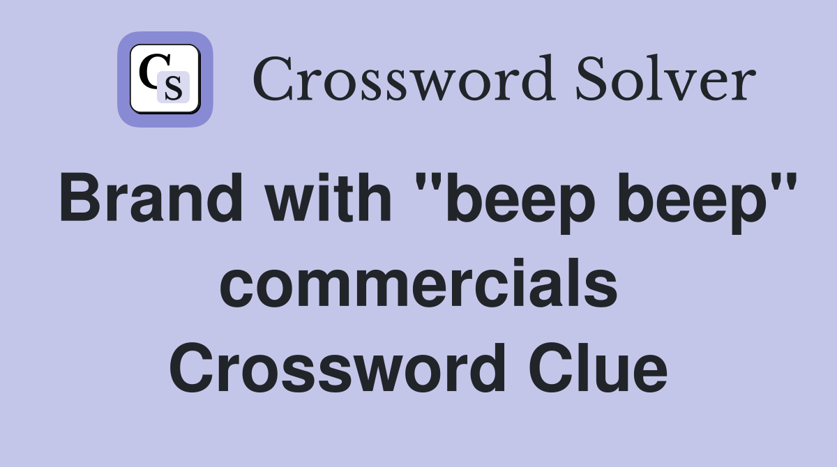 Brand with "beep beep" commercials Crossword Clue