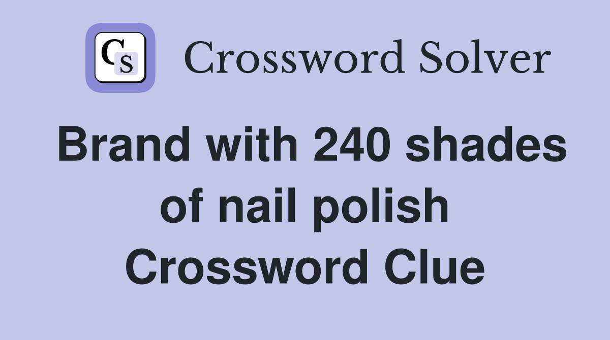 Brand with 240 shades of nail polish Crossword Clue