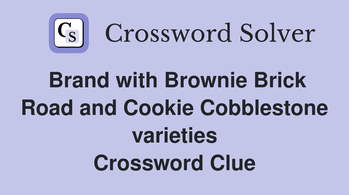 Brand with Brownie Brick Road and Cookie Cobblestone varieties Crossword Clue