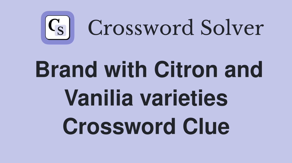 Brand with Citron and Vanilia varieties Crossword Clue