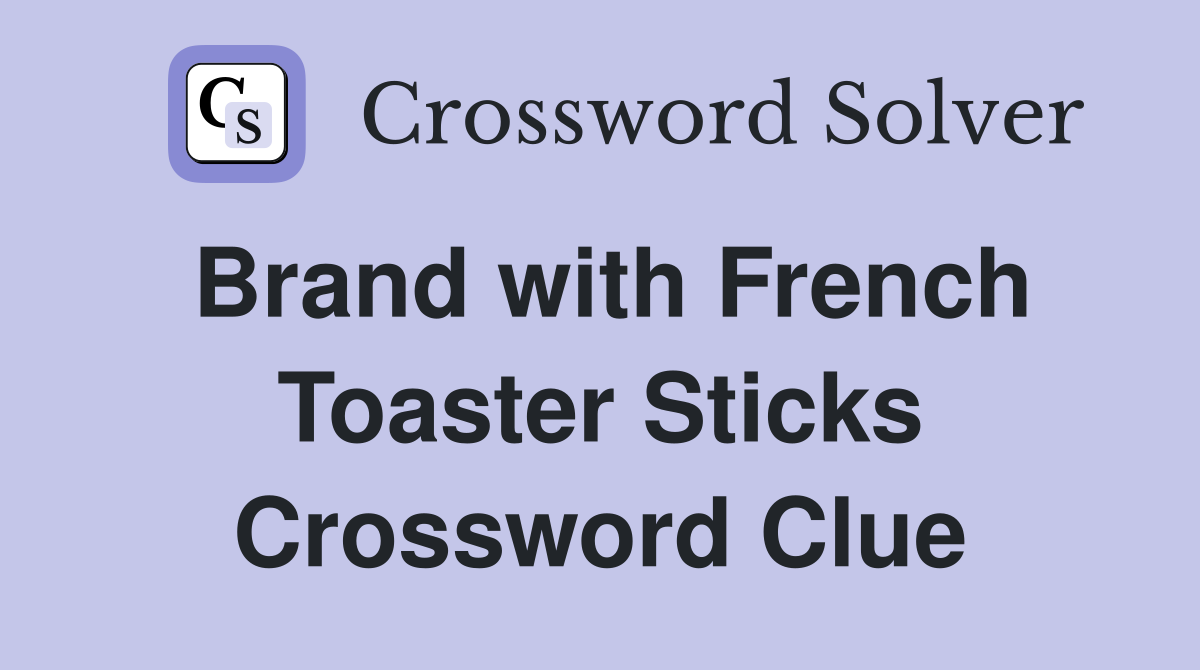 Brand with French Toaster Sticks Crossword Clue