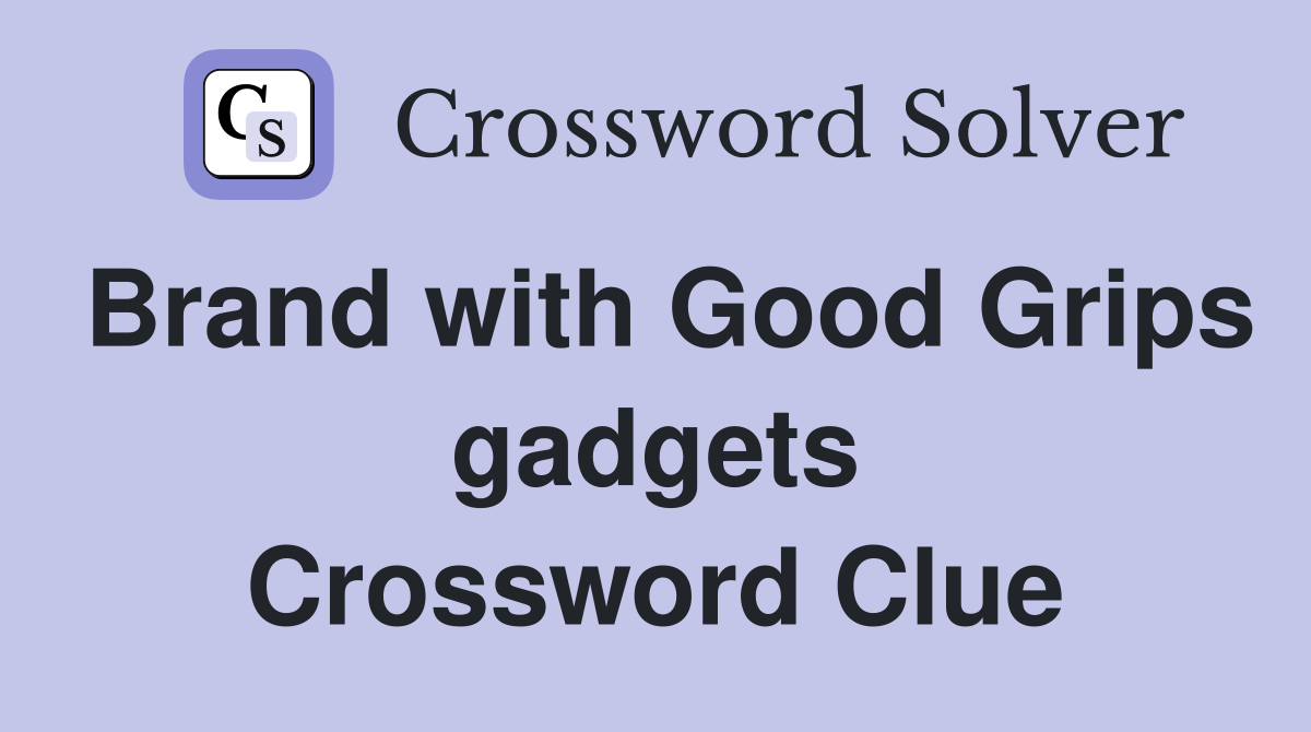 Brand with Good Grips gadgets Crossword Clue