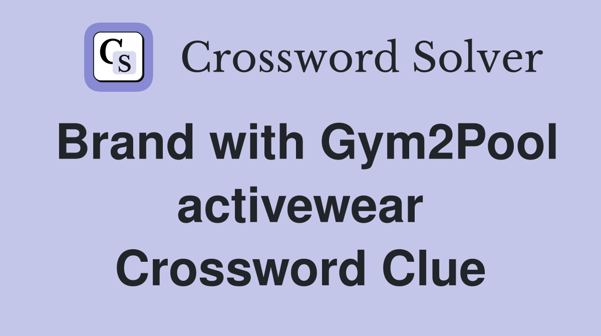Brand with Gym2Pool activewear Crossword Clue