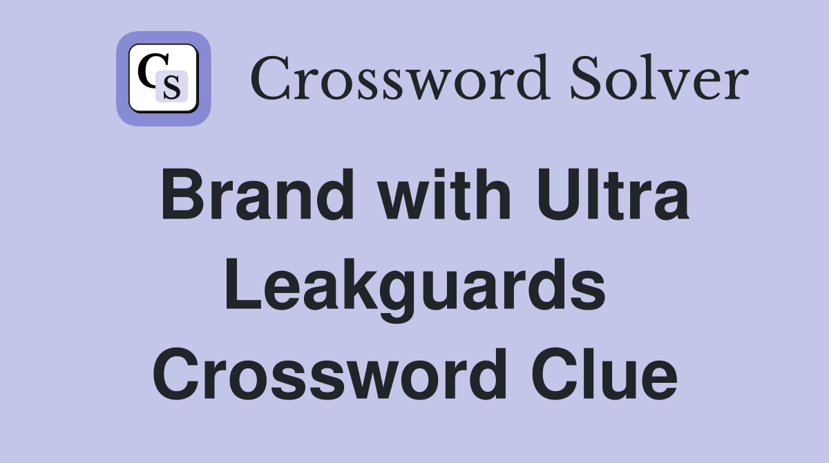 Brand with Ultra Leakguards Crossword Clue