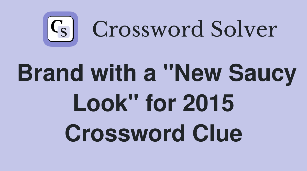 Brand with a "New Saucy Look" for 2015 Crossword Clue