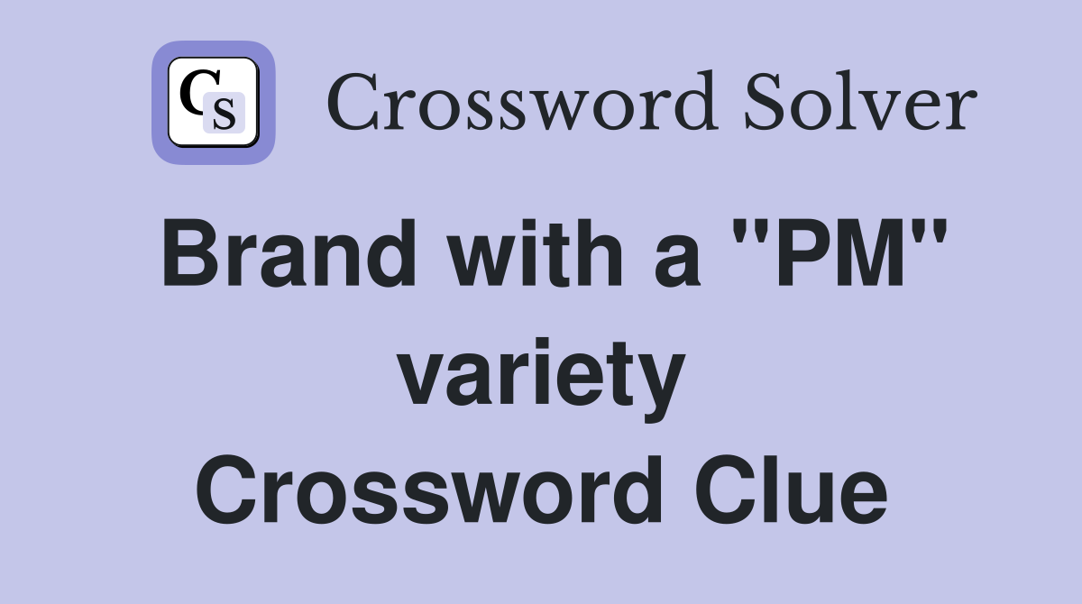 Brand with a "PM" variety Crossword Clue