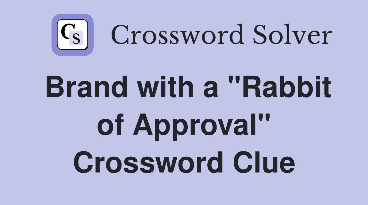 Brand with a "Rabbit of Approval" Crossword Clue