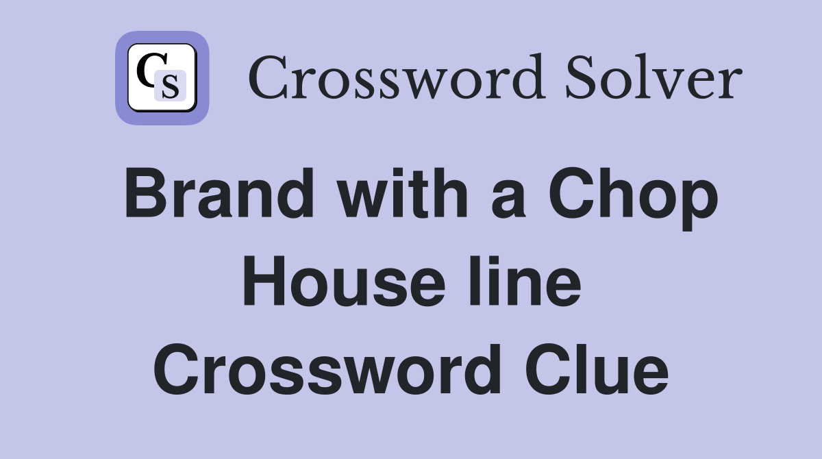 Brand with a Chop House line Crossword Clue