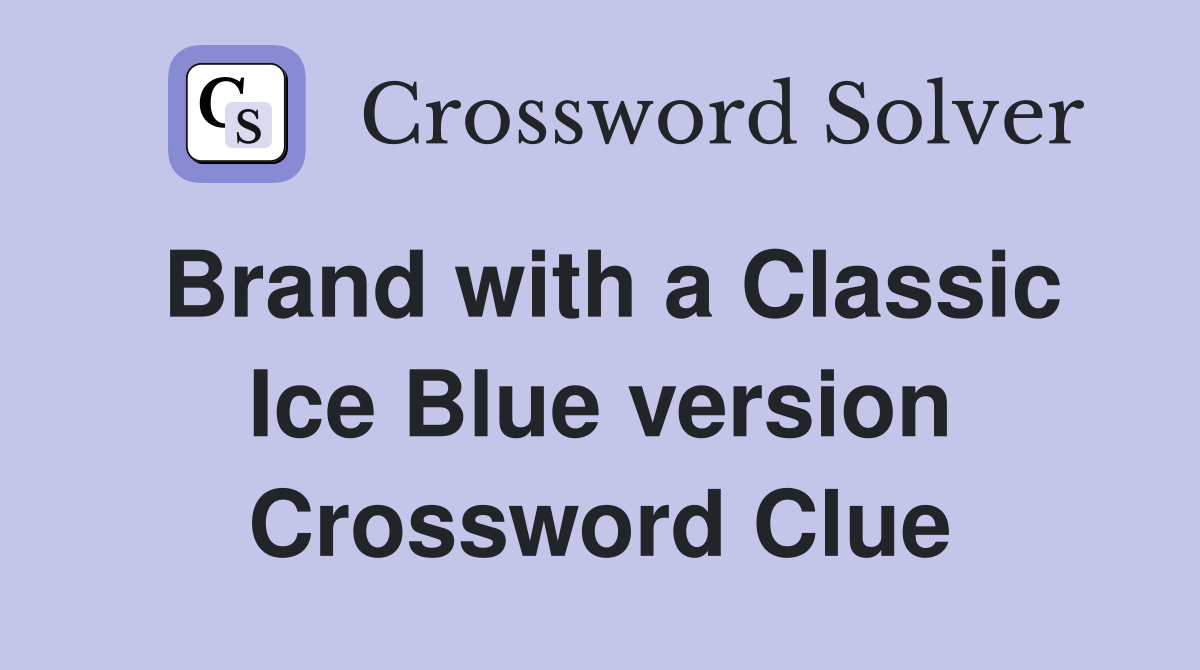 Brand with a Classic Ice Blue version Crossword Clue