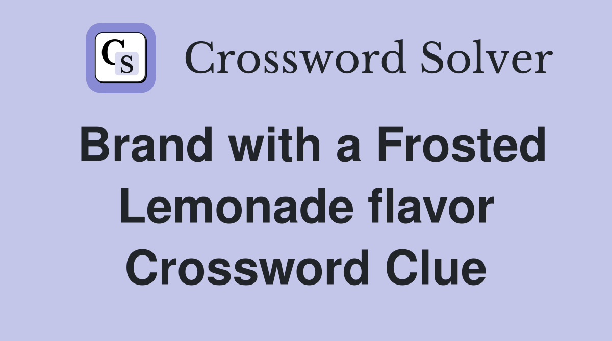 Brand with a Frosted Lemonade flavor Crossword Clue