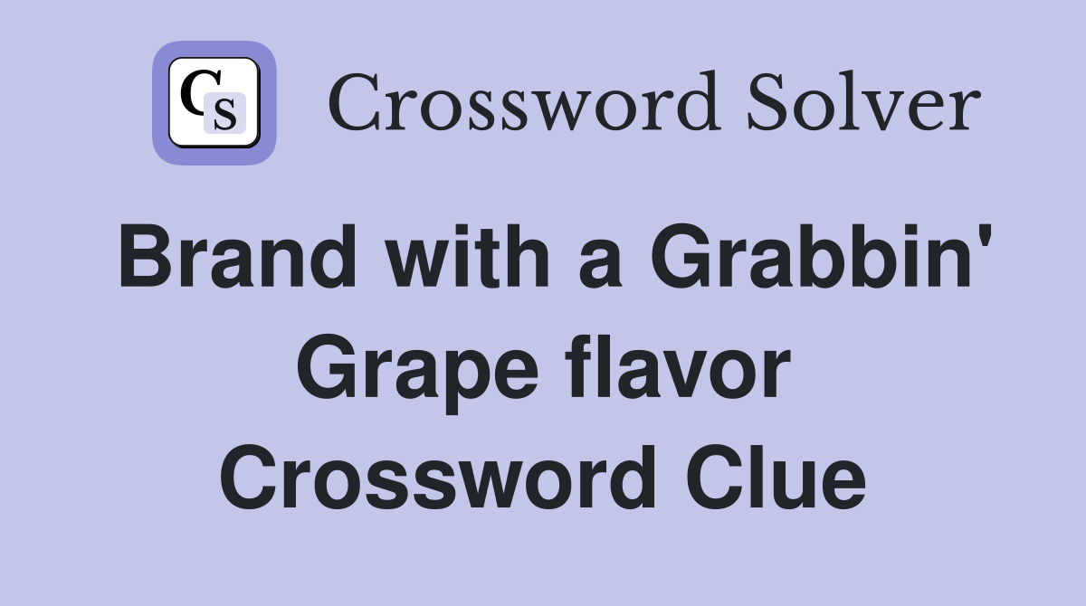 Brand with a Grabbin' Grape flavor Crossword Clue