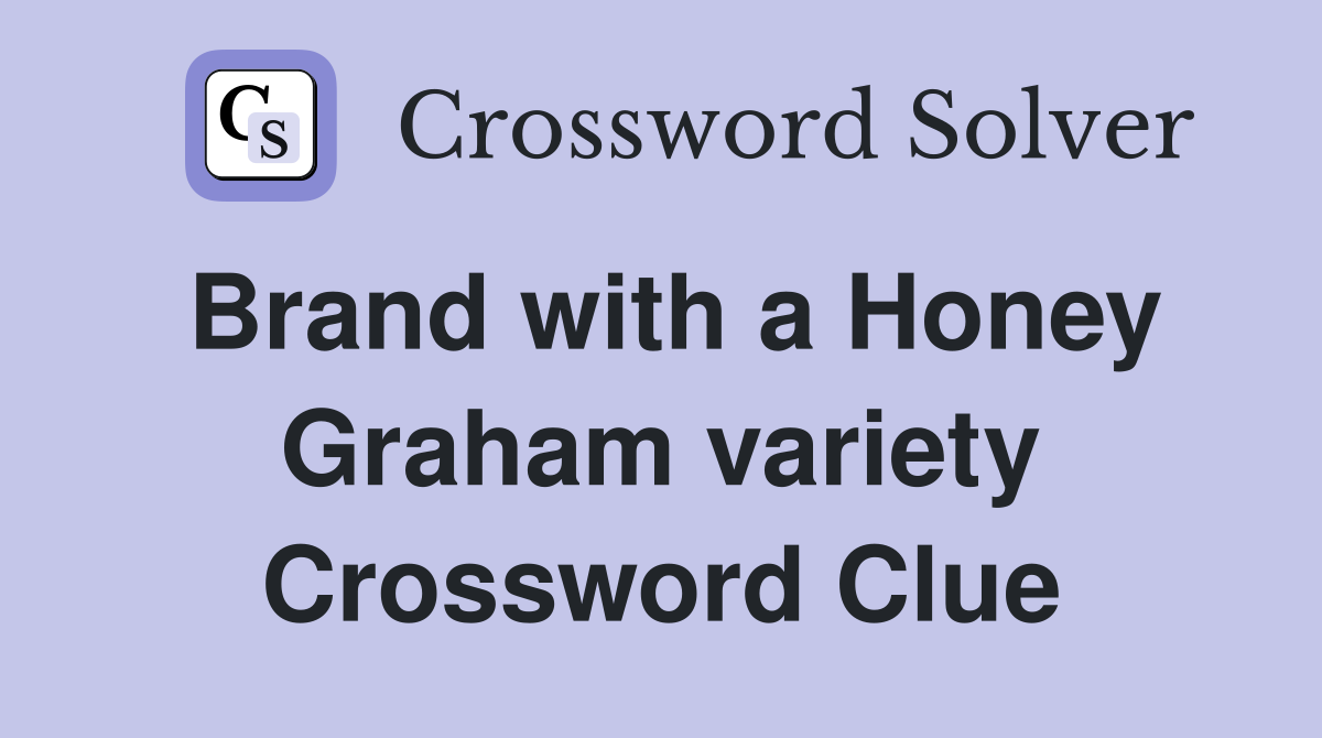 Brand with a Honey Graham variety Crossword Clue
