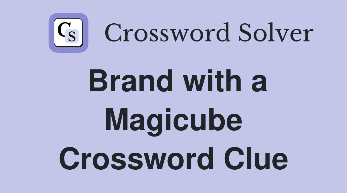 Brand with a Magicube Crossword Clue