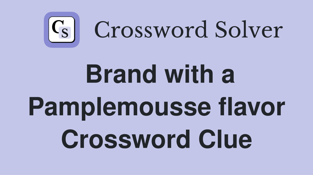 Brand with a Pamplemousse flavor Crossword Clue