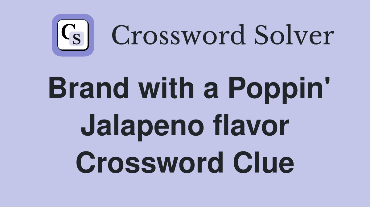 Brand with a Poppin' Jalapeno flavor Crossword Clue
