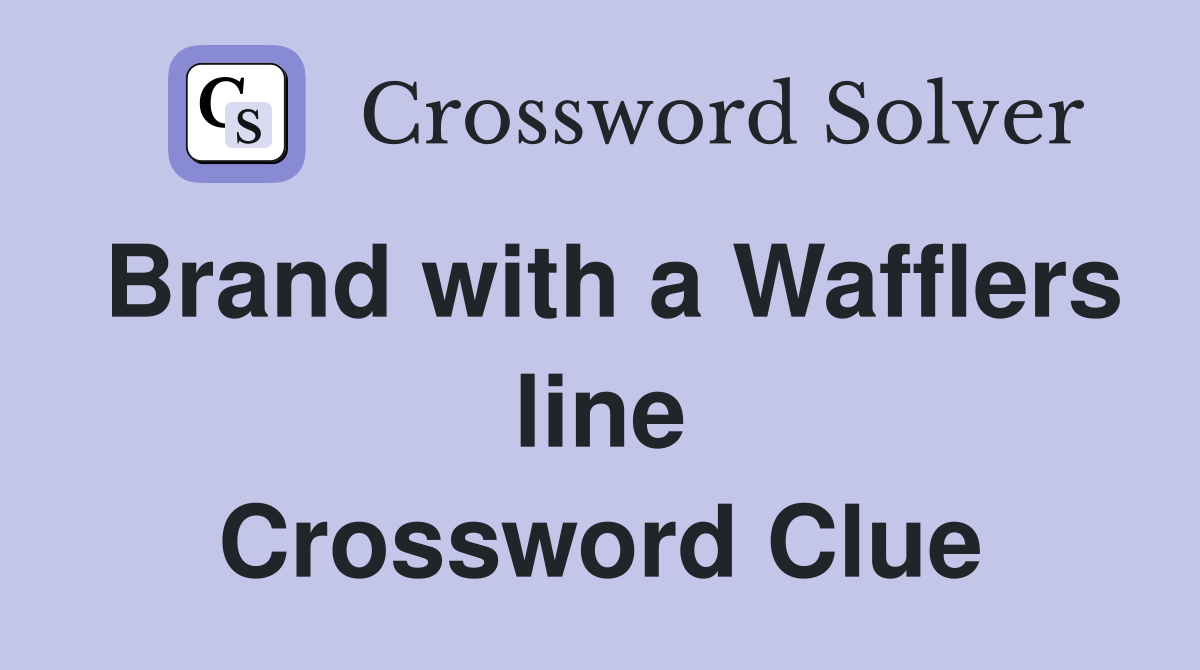 Brand with a Wafflers line Crossword Clue