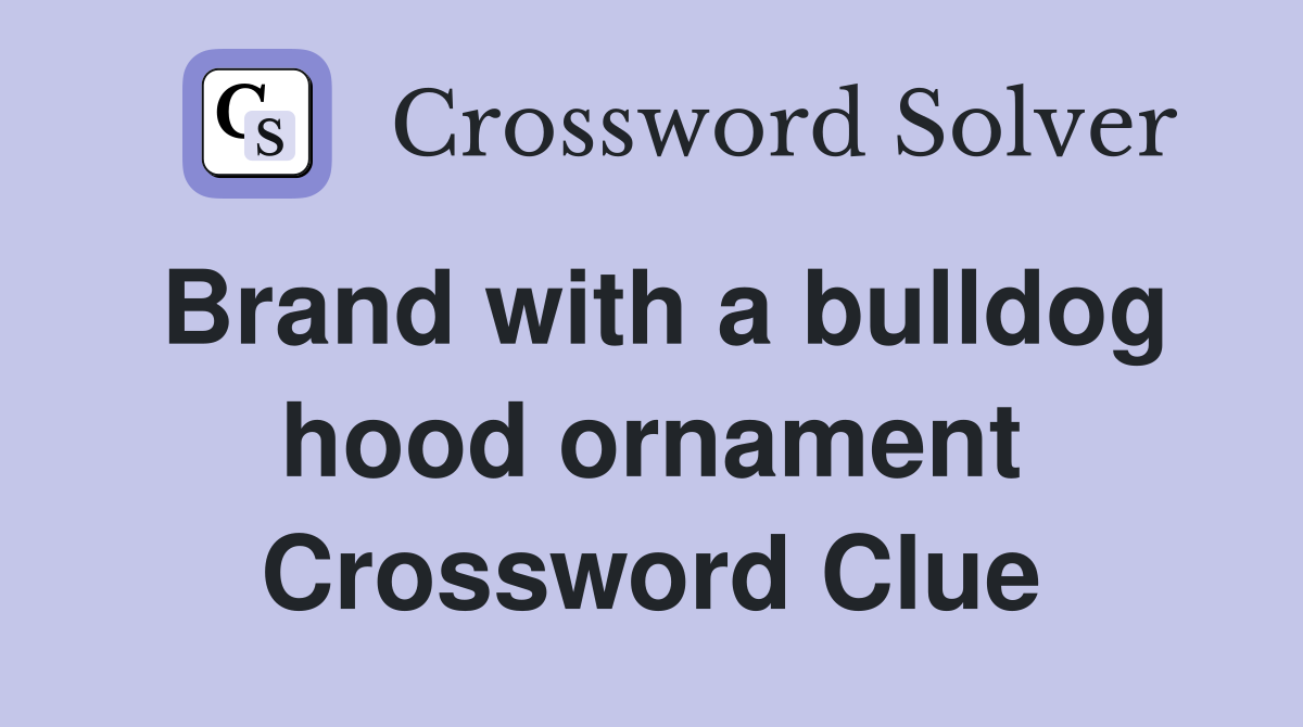 Brand with a bulldog hood ornament Crossword Clue