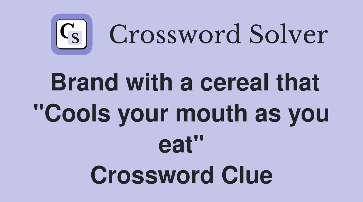 Brand with a cereal that "Cools your mouth as you eat" Crossword Clue