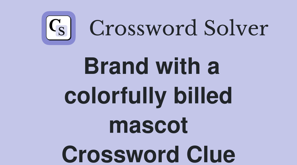 Brand with a colorfully billed mascot Crossword Clue