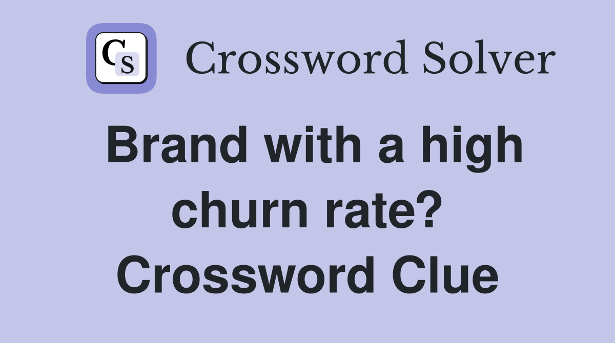 Brand with a high churn rate? Crossword Clue