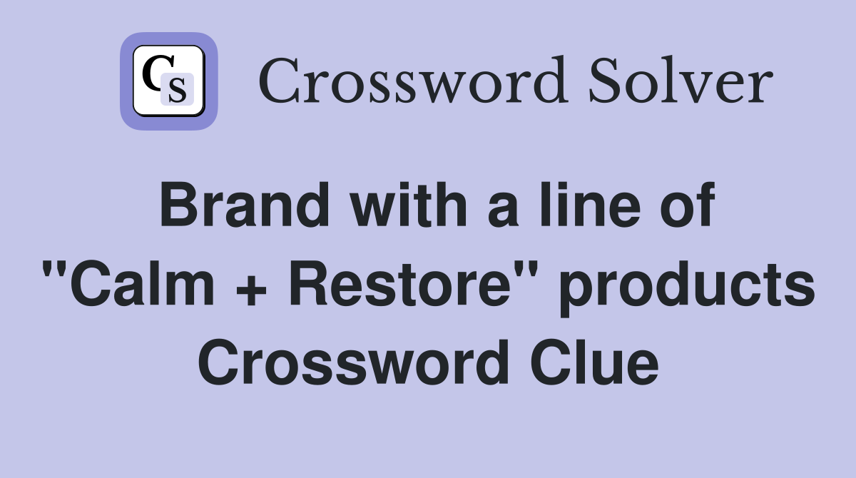 Brand with a line of "Calm + Restore" products Crossword Clue