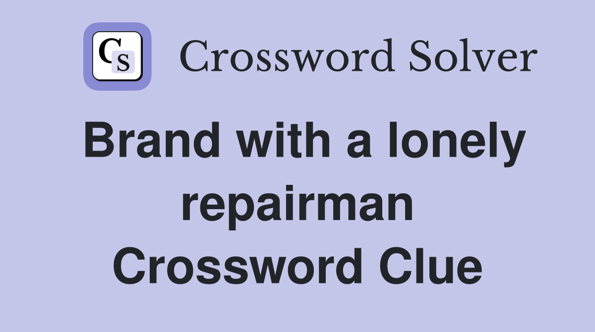 Brand with a lonely repairman Crossword Clue