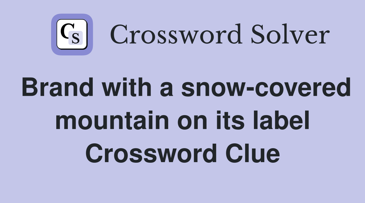 Brand with a snow-covered mountain on its label Crossword Clue