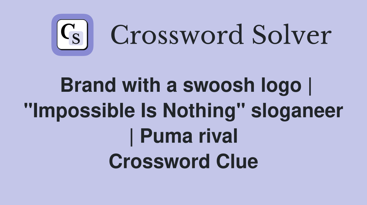 Brand with a swoosh logo | "Impossible Is Nothing" sloganeer | Puma rival Crossword Clue