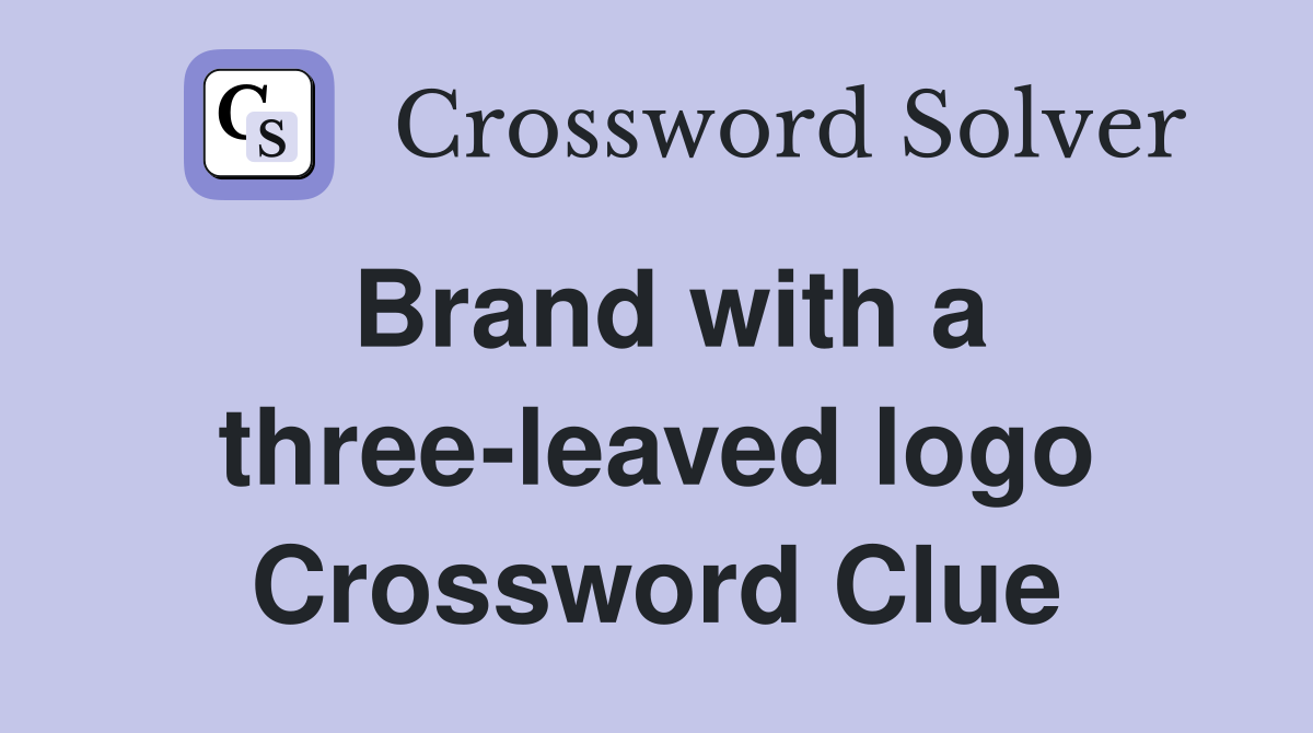 Brand with a three-leaved logo Crossword Clue