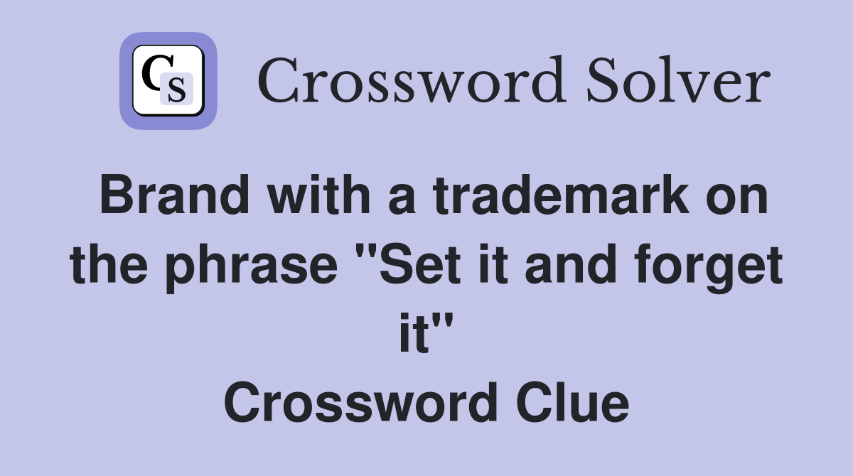 Brand with a trademark on the phrase "Set it and forget it" Crossword Clue