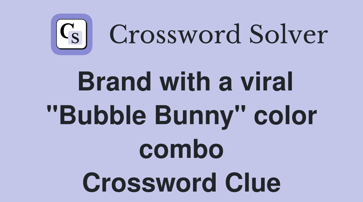 Brand with a viral "Bubble Bunny" color combo Crossword Clue