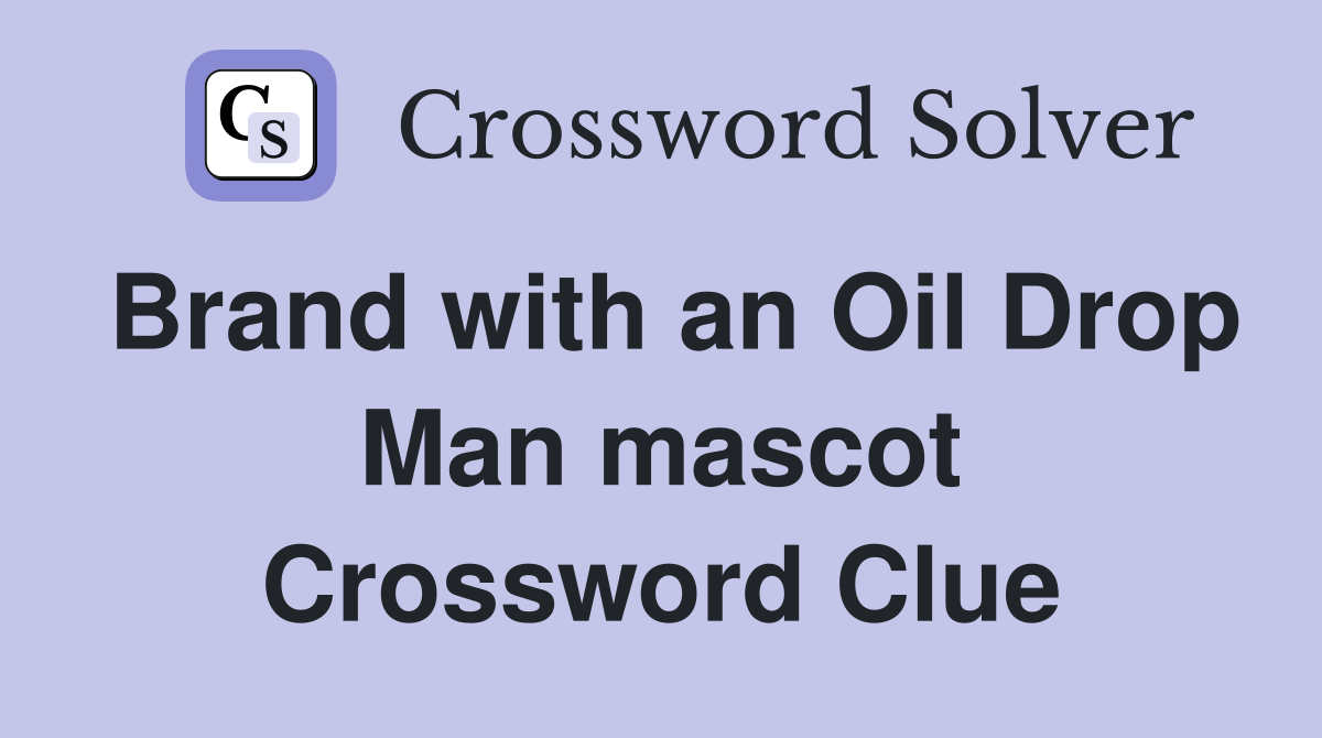 Brand with an Oil Drop Man mascot Crossword Clue