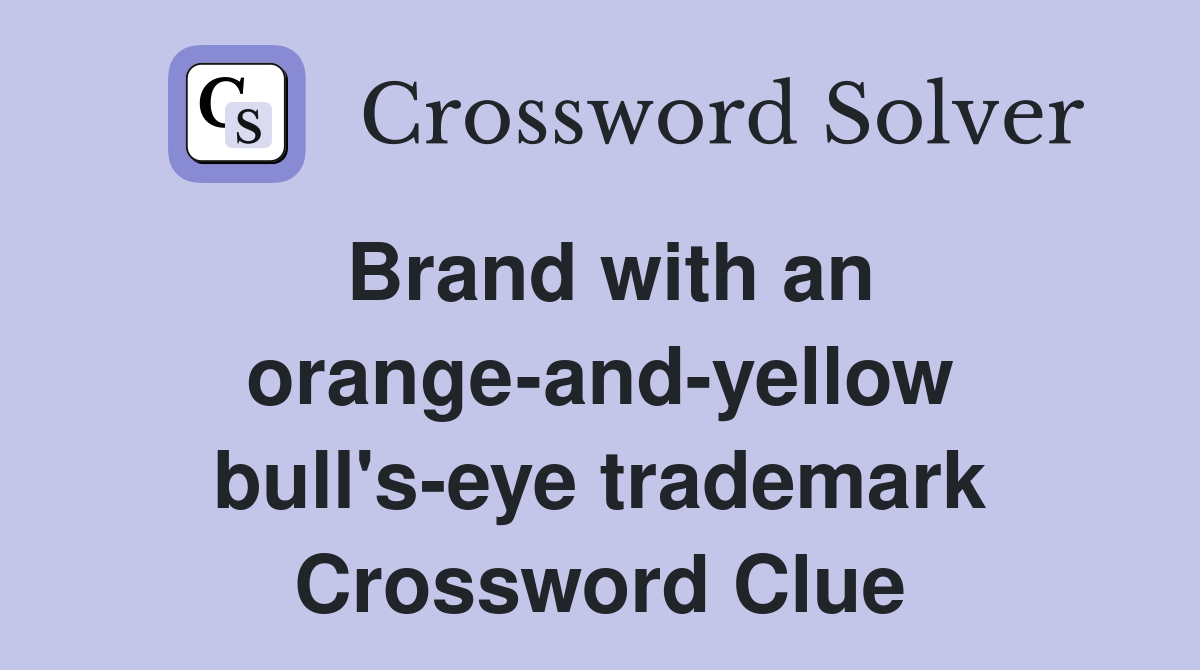 Brand with an orange-and-yellow bull's-eye trademark Crossword Clue