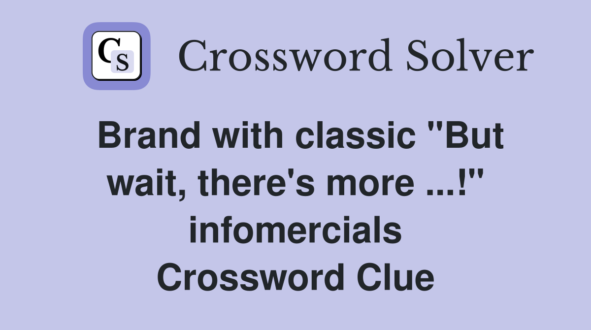 Brand with classic "But wait, there's more ...!" infomercials Crossword Clue