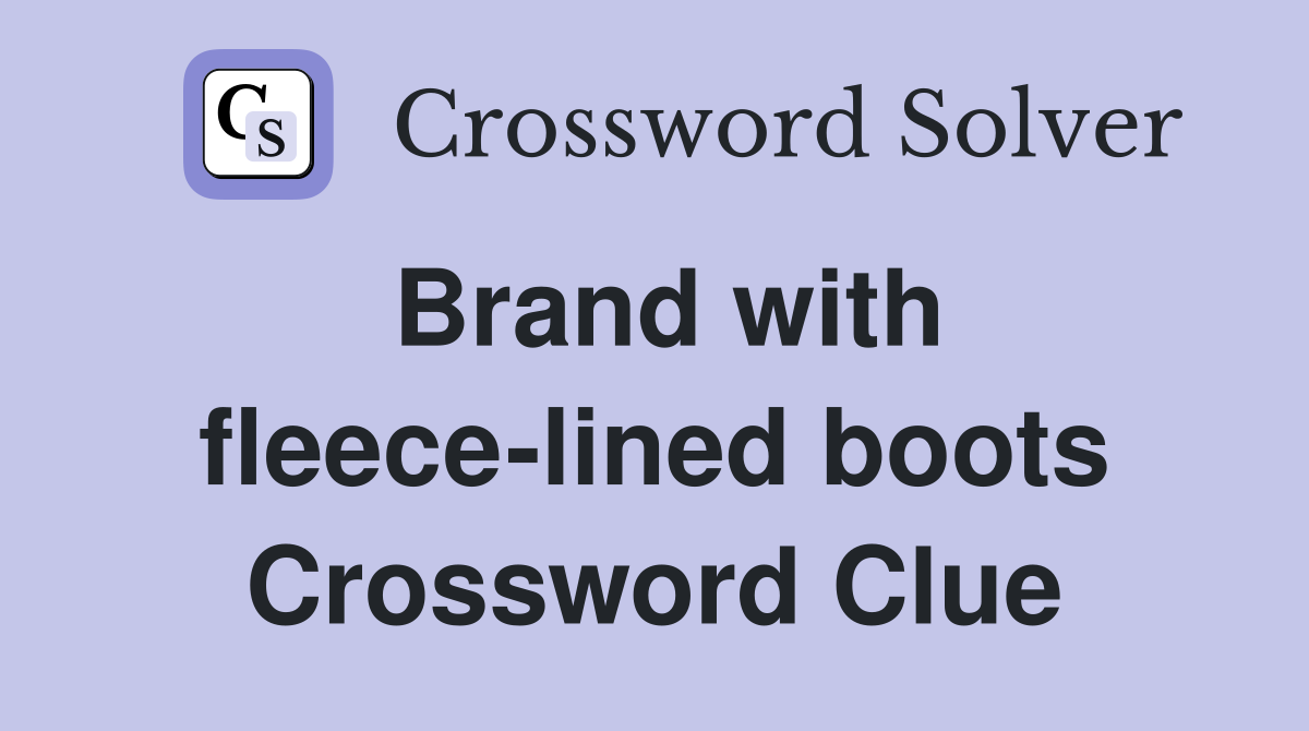 Brand with fleece-lined boots Crossword Clue