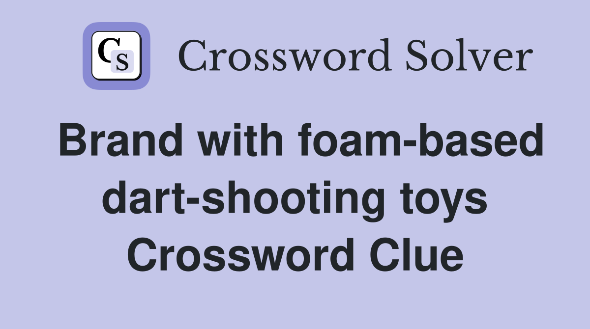 Brand with foam-based dart-shooting toys Crossword Clue