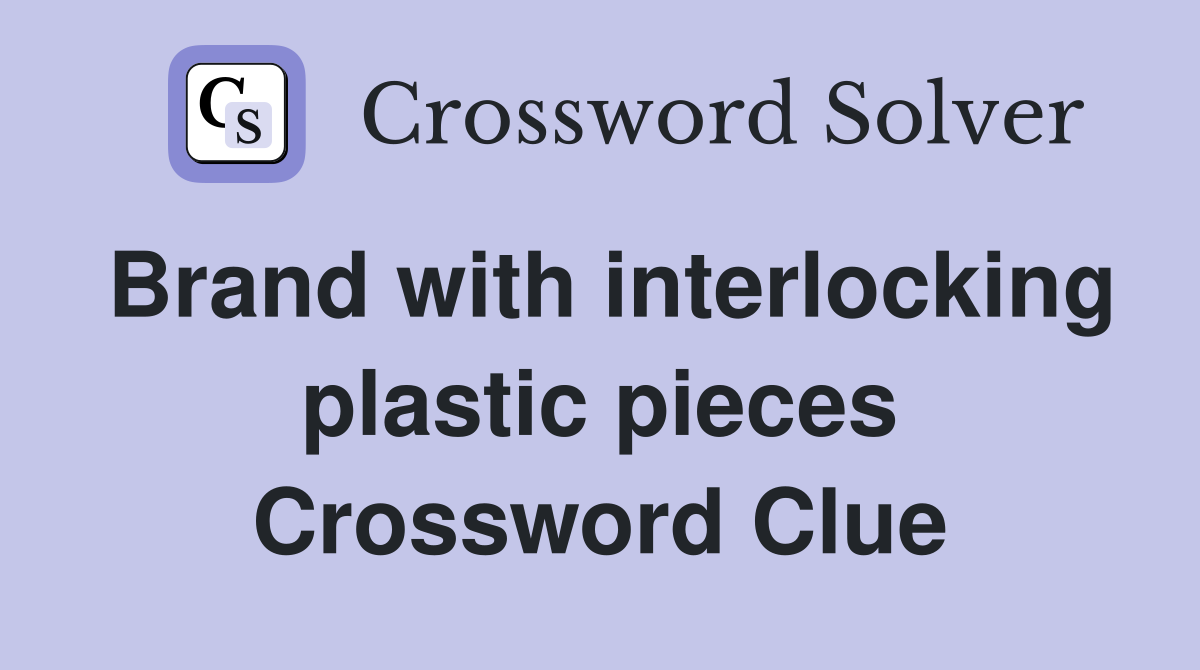 Brand with interlocking plastic pieces Crossword Clue