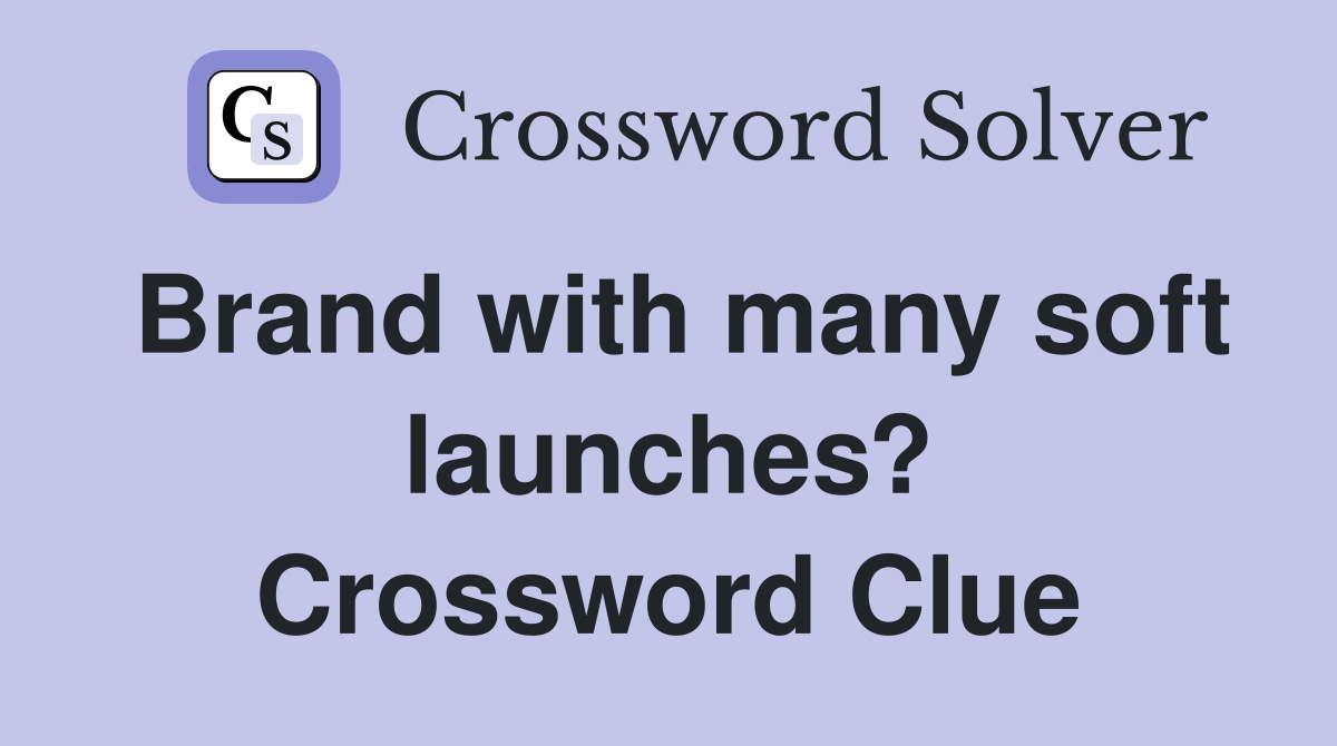 Brand with many soft launches? Crossword Clue