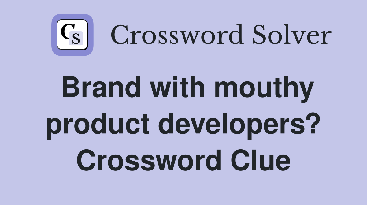 Brand with mouthy product developers? Crossword Clue