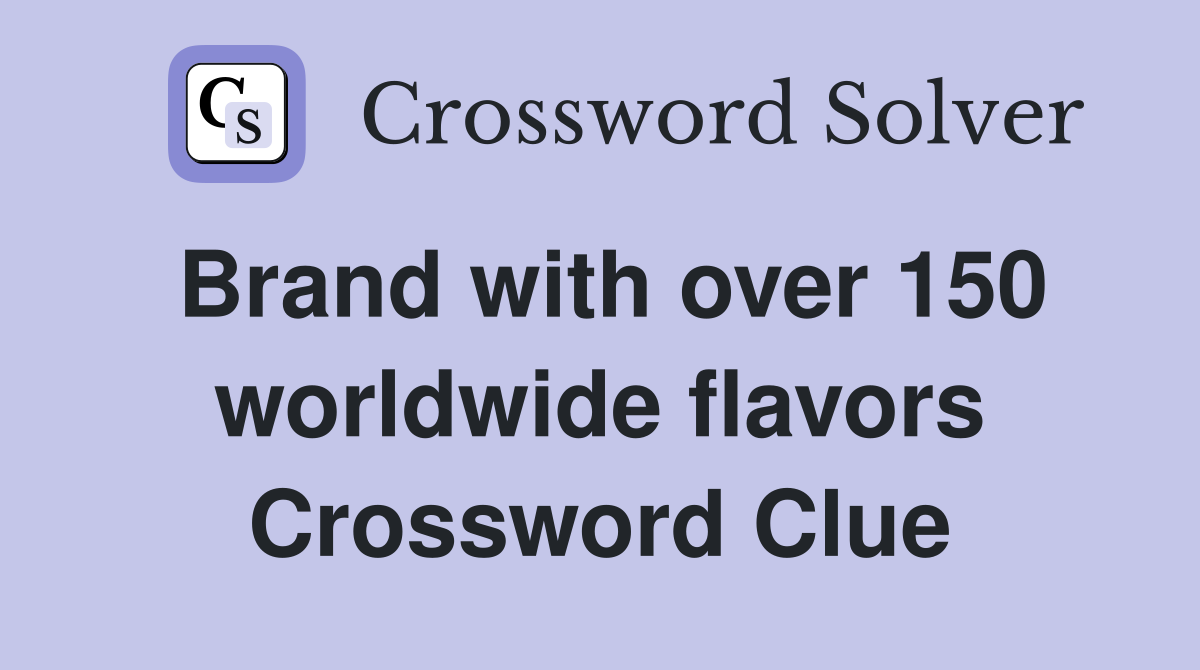 Brand with over 150 worldwide flavors Crossword Clue