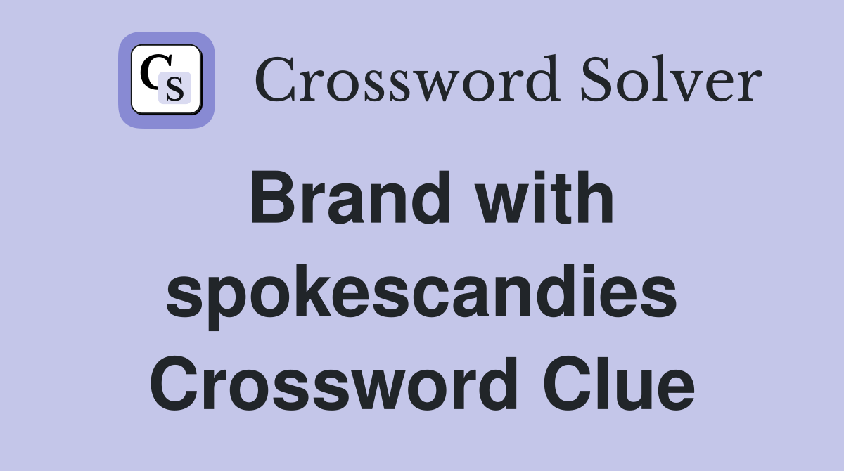 Brand with spokescandies Crossword Clue