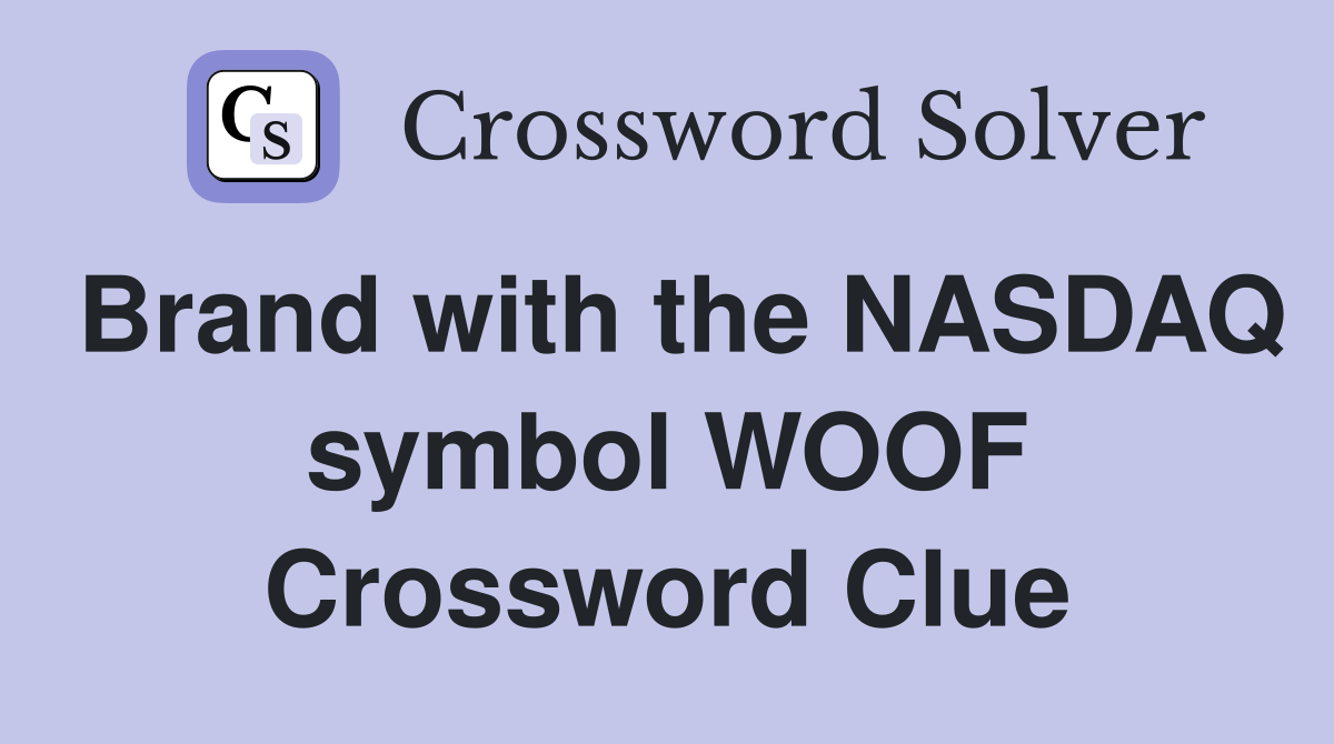 Brand with the NASDAQ symbol WOOF Crossword Clue